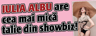 Iulia Albu are cea mai mica talie din showbiz!