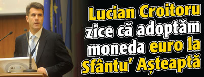 Lucian Croitoru zice ca adoptam moneda euro la Sfantu’ Asteapta