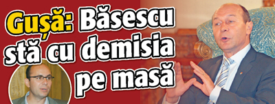 Gusa: Basescu sta cu demisia pe masa
