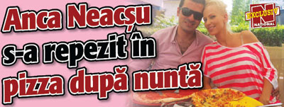 Anca Neacsu s-a repezit in pizza dupa nunta