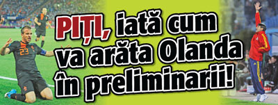 Piti, iata cum va arata Olanda in preliminarii!