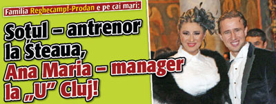 Familia Reghecampf-Prodan e pe cai mari: Sotul – antrenor la Steaua, Ana Maria – manager la „U” Cluj!