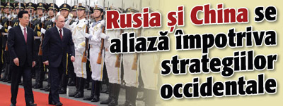 Rusia si China se aliaza impotriva strategiilor occidentale