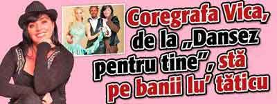 Coregrafa Vica, de la „Dansez pentru tine”, sta pe banii lu` taticu