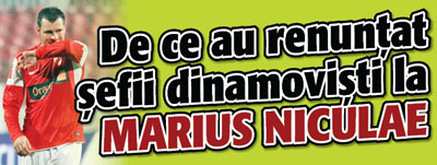 De ce au renuntat sefii dinamovisti la Marius Niculae