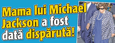 Mama lui Michael Jackson a fost data disparuta!