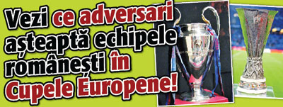 Vezi ce adversari asteapta echipele romanesti in cupele europene!