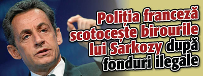 Politia franceza scotoceste birourile lui Sarkozy dupa fonduri ilegale
