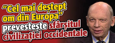 “Cel mai destept om din Europa” prevesteste sfarsitul civilizatiei occidentale