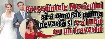 Presedintele Mexicului si-a omorat prima nevasta si s-a iubit cu un travestit