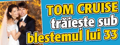 Tom Cruise traieste sub blestemul lui 33