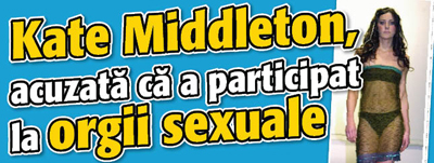 Kate Middleton, acuzata ca a participat la orgii sexuale