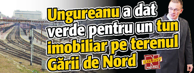 Ungureanu a dat verde pentru un tun imobiliar pe terenul Garii de Nord