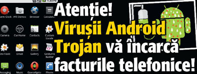 Atentie! Virusii Android Trojan vor incarca facturile telefonice