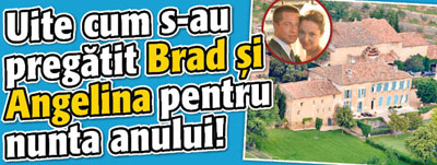 Uite cum s-au pregatit Brad si Angelina pentru nunta anului!