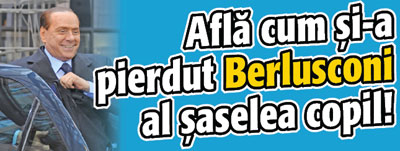 Afla cum si-a pierdut Berlusconi al saselea copil