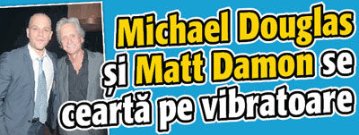 Michael Douglas si Matt Damon se cearta pe vibratoare