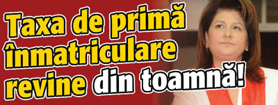 Taxa de prima inmatriculare revine din toamna!