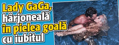 Lady GaGa, harjoneala in pielea goala cu iubitul