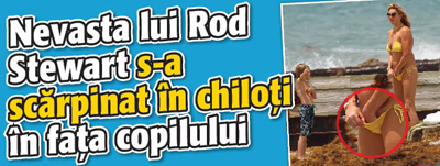 Nevasta lui Rod Stewart s-a scarpinat in chiloti in fata copilului