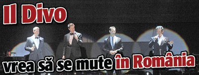Il Divo vrea sa se mute in Romania