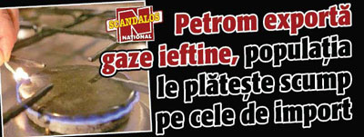 Petrom exporta gaze ieftine, populatia le plateste scump pe cele de import