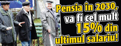 Pensia in 2030 – cel mult 15% din ultimul salariu!