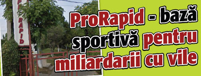ProRapid – baza sportiva pentru miliardarii cu vile