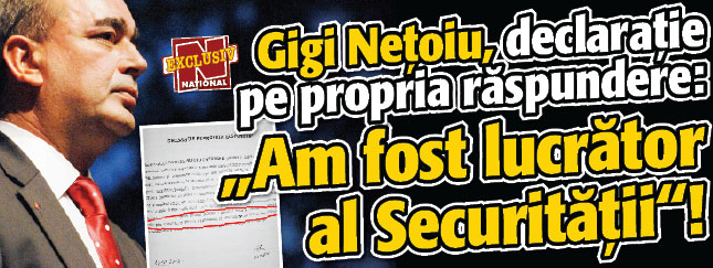 Gigi Netoiu, declaratie pe propria raspundere: „Am fost lucrator al Securitatii”!