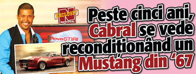 Peste cinci ani, Cabral se vede reconditionand un Mustang din ’67