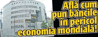 Afla cum pun bancile in pericol economia mondiala!