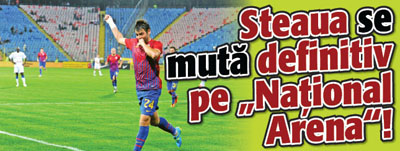Steaua se muta definitiv pe „National Arena”!