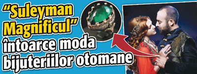 “Suleyman Magnificul” intoarce moda bijuteriilor otomane