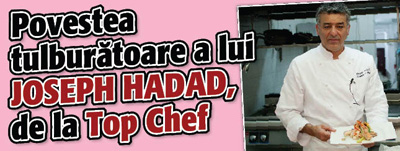 Povestea tulburatoare a lui Joseph Hadad, de la Top Chef