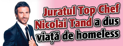 Juratul Top Chef Nicolai Tand a dus viata de homeless
