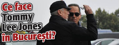 Ce face Tommy Lee Jones in Bucuresti?