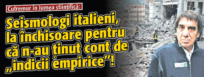 Cutremur in lumea stiintifica: Seismologi italieni, la inchisoare pentru ca n-au tinut cont de „indicii empirice”!
