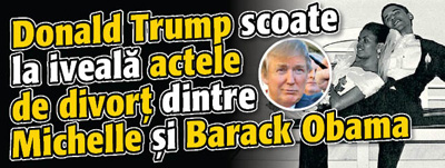 Donald Trump scoate la iveala actele de divort dintre Michelle si Barack Obama