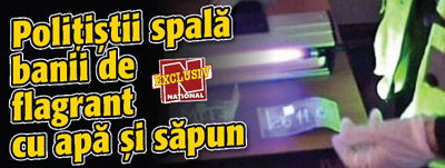 Politistii spala banii de flagrant cu apa si sapun