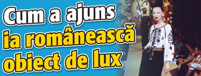 Cum a ajuns ia romaneasca obiect de lux