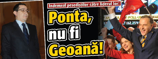 Indemnul pesedistilor catre liderul lor: Ponta, nu fi Geoana!