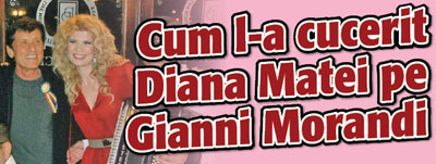 Cum l-a cucerit Diana Matei pe Gianni Morandi