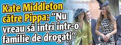 Kate Middleton catre Pippa: “Nu vreau sa intri intr-o familie de drogati”