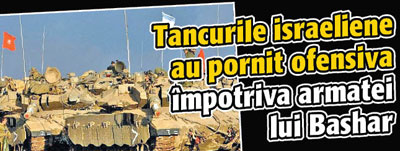 Tancurile israeliene au pornit ofensiva impotriva armatei lui Bashar