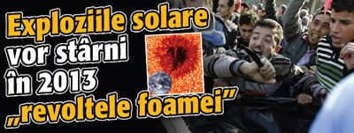 Exploziile solare vor starni in 2013 „revoltele foamei”