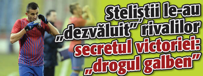 Stelistii le-au „dezvaluit” rivalilor secretul victoriei: „drogul galben”