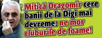 Mitica Dragomir cere banii de la Digi mai devreme: ne mor cluburile de foame!