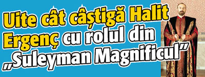 Uite cat castiga Halit Ergenç cu rolul din „Suleyman Magnificul”