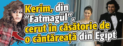 Kerim, din “Fatmagül”, cerut in casatorie de o cantareata din Egipt