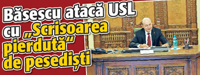 Basescu ataca USL cu ”Scrisoarea pierduta” de pesedisti